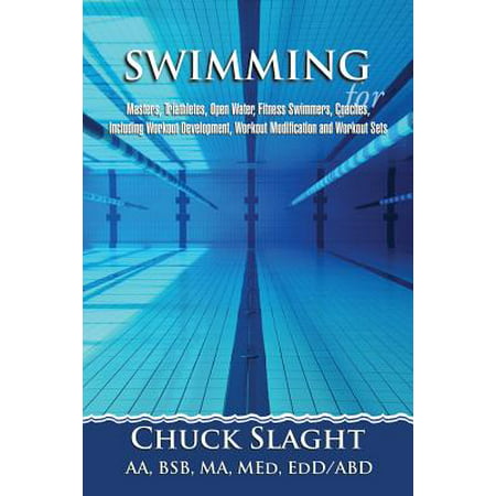 Swimming for Masters, Triathletes, Open Water, Fitness Swimmers, Coaches, Including Workout Development, Workout Modification and Workout