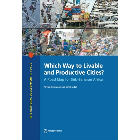 International Development in Focus Which Way to Livable and Productive Cities?: A Road Map for Sub-Saharan Africa, (Paperback)