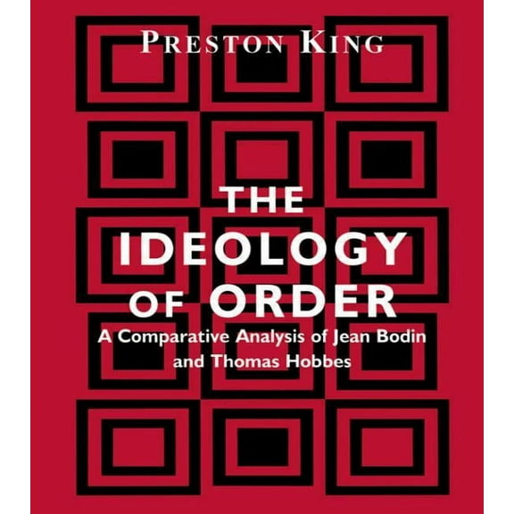 The Ideology of Order: A Comparative Analysis of Jean Bodin and Thomas Hobbes, (Hardcover)