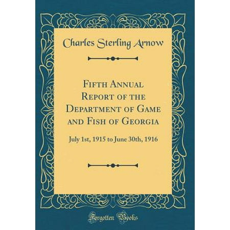 - Fifth Annual Report of the Department of Game and Fish of Georgia : July 1st, 1915 to June 30th, 1916 (Classic Reprint)