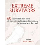 Extreme Survivors: 60 Incredible True Tales of Shipwrecks, Escapes, Endurance, Adventure, and Survival, Used [Hardcover]