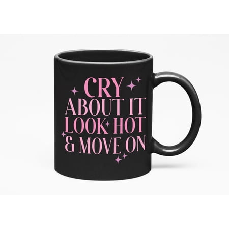 Cry About It, Look Hot & Move On, Pink Text Girl Quote, Sassy Girls Merch Gift, Black 11oz Ceramic Mug