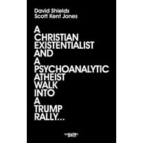 A Christian Existentialist and a Psychoanalytic Atheist Walk Into a Trump Rally, (Paperback)