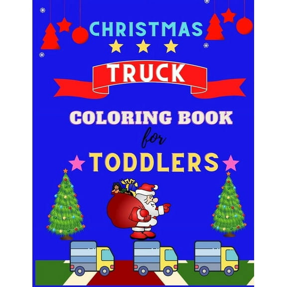 Christmas Truck coloring book for toddlers: Funny TRUCKS coloring book for kids & toddlers for preschooler - coloring book for Boys, Girls, Fun, .. ( Christmas Book for Kids, Children's book for kids