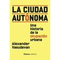 thumbnail image 1 of Libro La Ciudad Autonoma Tapa Blanda, Autor Alexander Vasudevan, Editorial Alianza, 1 of 1