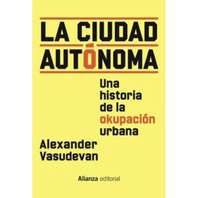 Libro La Ciudad Autonoma Tapa Blanda, Autor Alexander Vasudevan, Editorial Alianza