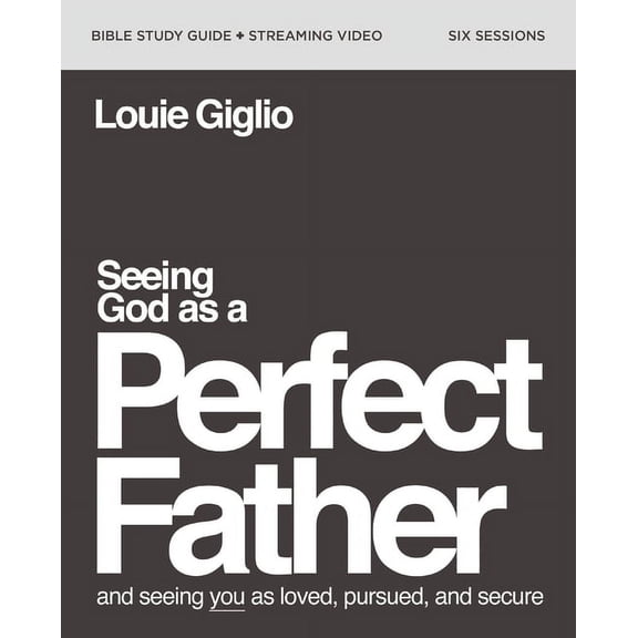 Seeing God as a Perfect Father Bible Study Guide Plus Streaming Video: And Seeing You as Loved, Pursued, and Secure, (Paperback)