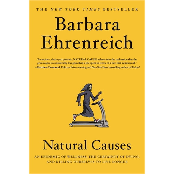 Natural Causes: An Epidemic of Wellness, the Certainty of Dying, and Killing Ourselves to Live Longer, (Paperback)