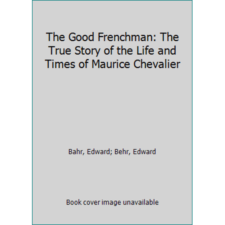 The Good Frenchman: The True Story of the Life and Times of Maurice Chevalier [Hardcover - Used]