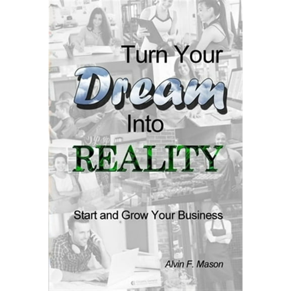 Turn Your Dream Into Reality: Start and Grow Your Business (Paperback)