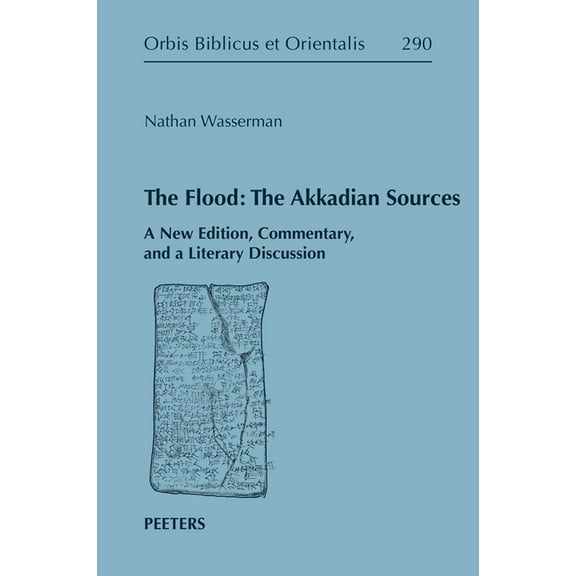 The Flood: The Akkadian Sources: A New Edition, Commentary, and a Literary Discussion, (Hardcover)
