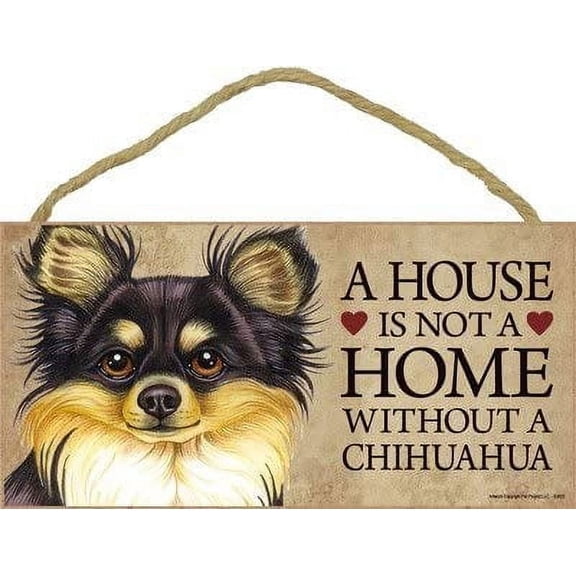 Chihuahua (long hair) a House is Not a Home Without a Chihuahua 5 x 10 Wooden Dog Sign / Plaque