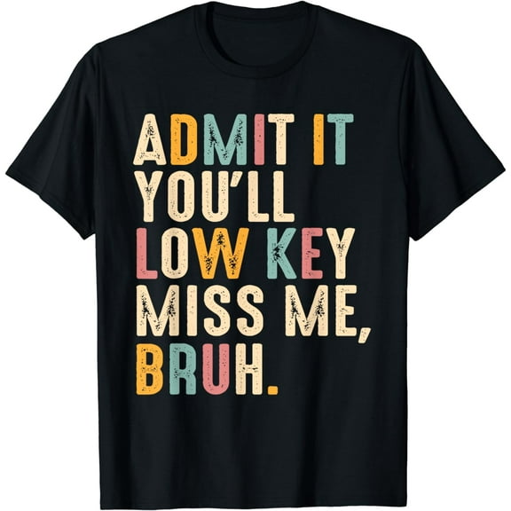 Admit It You'll Low Key Miss Me Bruh Funny Bruh Teacher T-Shirt