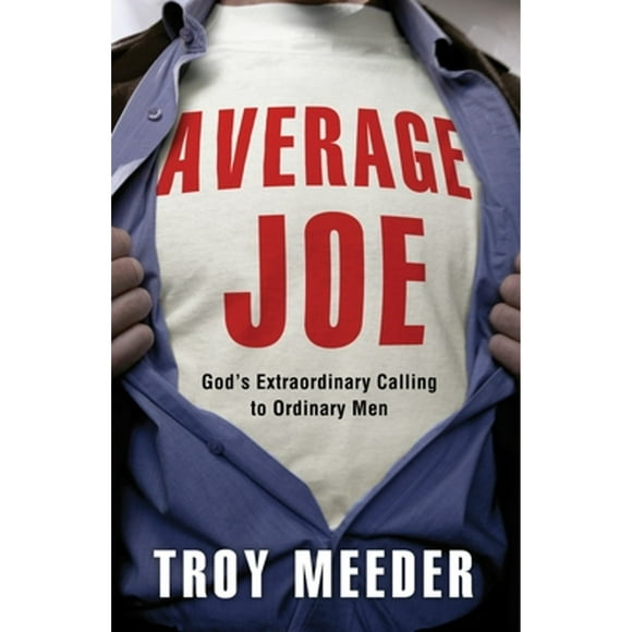 Pre-Owned Average Joe: God's Extraordinary Calling to Ordinary Men (Paperback 9781601423078) by Troy Meeder