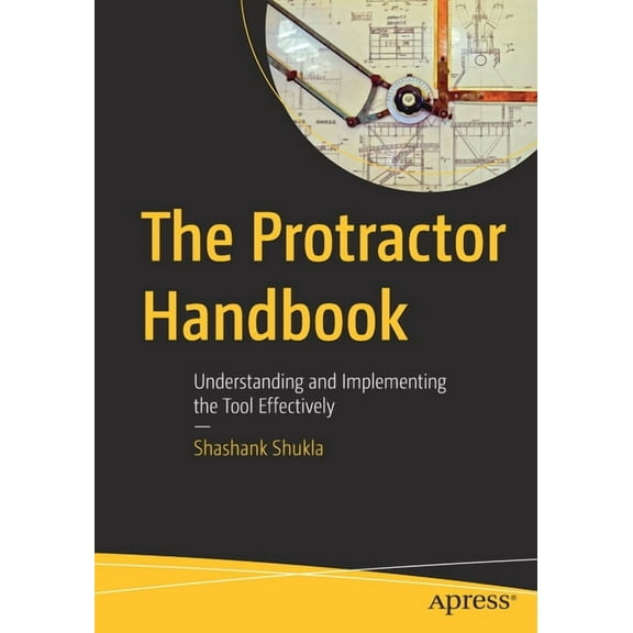 The Protractor Handbook: Understanding and Implementing the Tool Effectively, (Paperback)