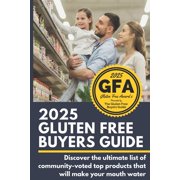 Gluten Free Buyers Guide 2025 Gluten Free Buyers Guide: Discover the ultimate list of community-voted top products that will make your mouth wate, (Paperback)