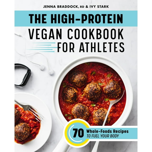The High-Protein Vegan Cookbook for Athletes: 70 Whole-Foods Recipes to Fuel Your Body, (Paperback)