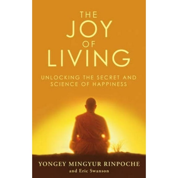 The Joy of Living: Unlocking the Secret and Science of Happiness, (Paperback)
