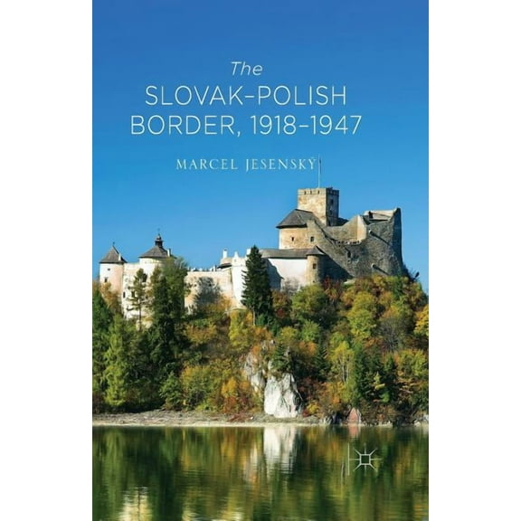 The Slovak-Polish Border, 1918-1947, (Paperback)