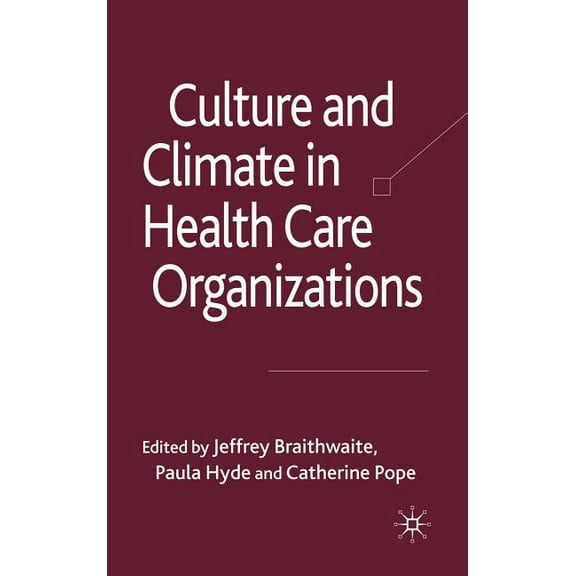 Organizational Behaviour in Healthcare Culture and Climate in Health Care Organizations, (Hardcover)