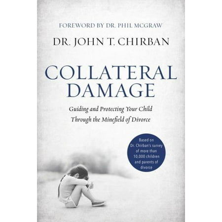 Collateral Damage : Guiding and Protecting Your Child Through the Minefield of Divorce