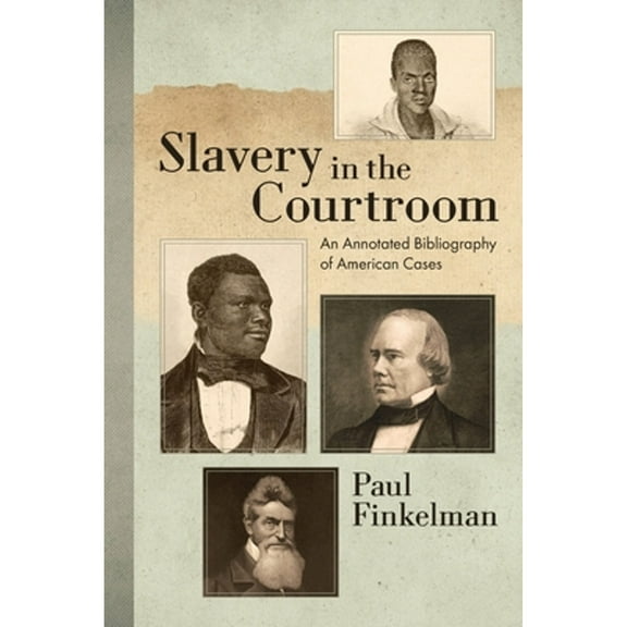 Slavery in the Courtroom (1985): An Annotated Bibliography of American Cases (Paperback) by Paul Finkelman