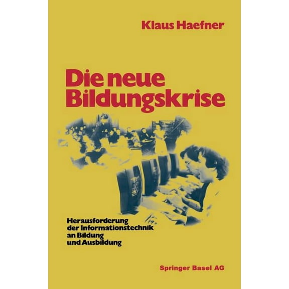Die Neue Bildungskrise: Herausforderung Der Informationstechnik an Bildung Und Ausbildung, (Paperback)
