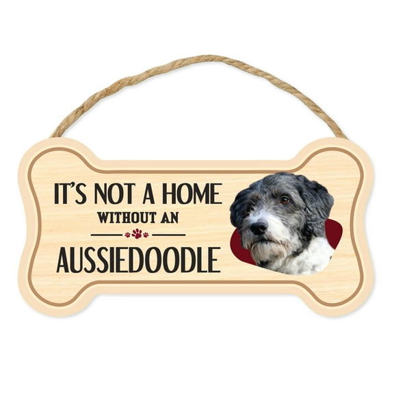 Dog Bone Sign, Wood, It's Not A Home Without An Aussiedoodle (Australian Shepherd, Poodle), 10" x 5" Wood Dog Breed Sign