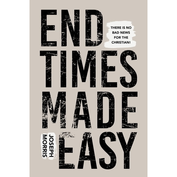 Pre-Owned End Times Made Easy: There Is No Bad News for the Christian! (Paperback) 1680316990 9781680316995