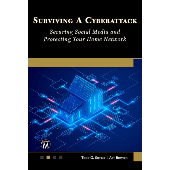 Surviving a Cyberattack: Securing Social Media and Protecting Your Home, (Paperback)