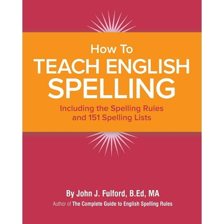 How to Teach English Spelling : Including The Spelling Rules and 151 Spelling (Best Way To Teach English)