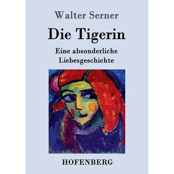 Die Tigerin : Eine absonderliche Liebesgeschichte (Paperback)