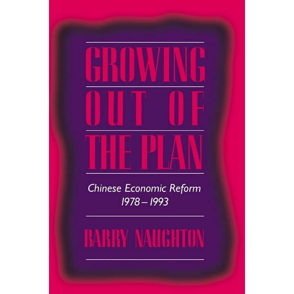 Growing Out of the Plan: Chinese Economic Reform, 1978 1993, (Paperback)