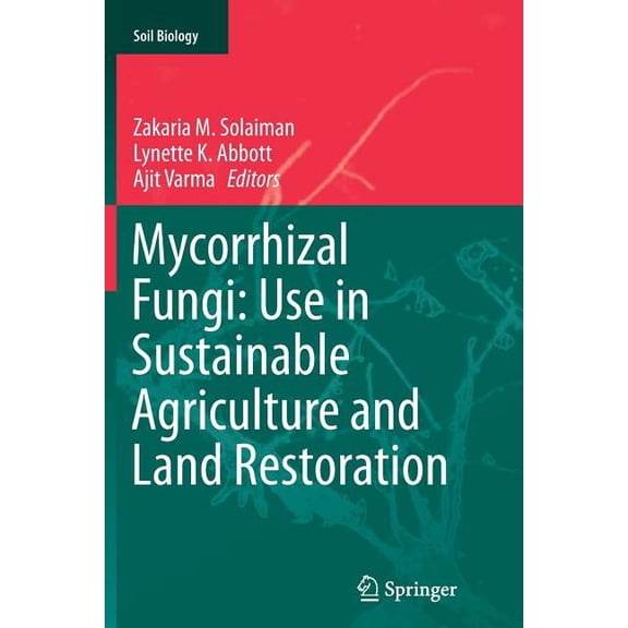 Soil Biology Mycorrhizal Fungi: Use in Sustainable Agriculture and Land Restoration, Book 41, (Paperback)