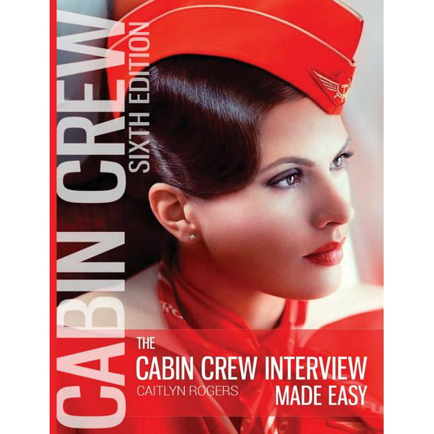 The Cabin Crew Interview Made Easy (HARDCOVER) : Everything You Need to  Know About Being Successful at a Flight Attendant Interview (Edition 5)  (Hardcover) 