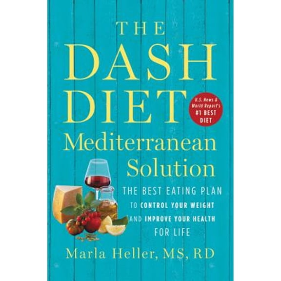 Pre-Owned The Dash Diet Mediterranean Solution: The Best Eating Plan to Control Your Weight and Improve Your Health for Life (Hardcover) 1538715252 9781538715253