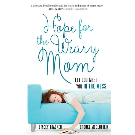 Hope for the Weary Mom : Let God Meet You in the (Let Us Hope For The Best)