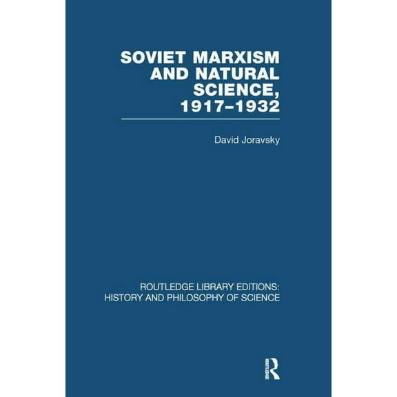 Routledge Library Editions: History & Ph Soviet Marxism and Natural Science: 1917-1932, (Paperback)