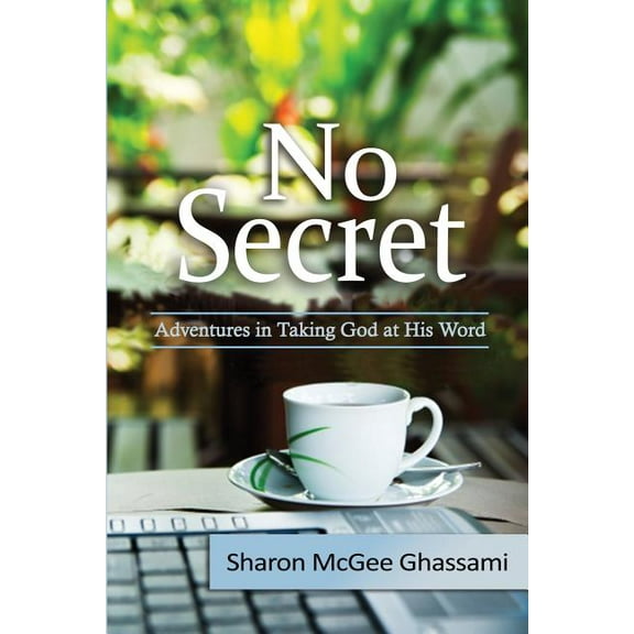 No Secret: Adventures in Taking God at His Word, (Paperback)