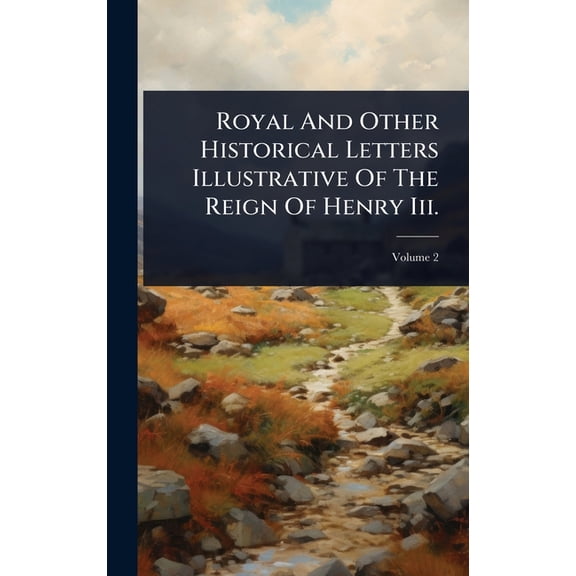 Royal And Other Historical Letters Illustrative Of The Reign Of Henry Iii., (Hardcover)