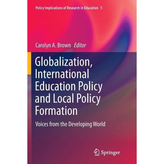 Policy Implications of Research in Education: Globalization, International Education Policy and Local Policy Formation: Voices from the Developing World (Paperback)
