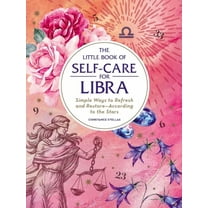 Astrology Self-Care The Little Book of Self-Care for Libra: Simple Ways to Refresh and Restore--According to the Stars, (Hardcover)