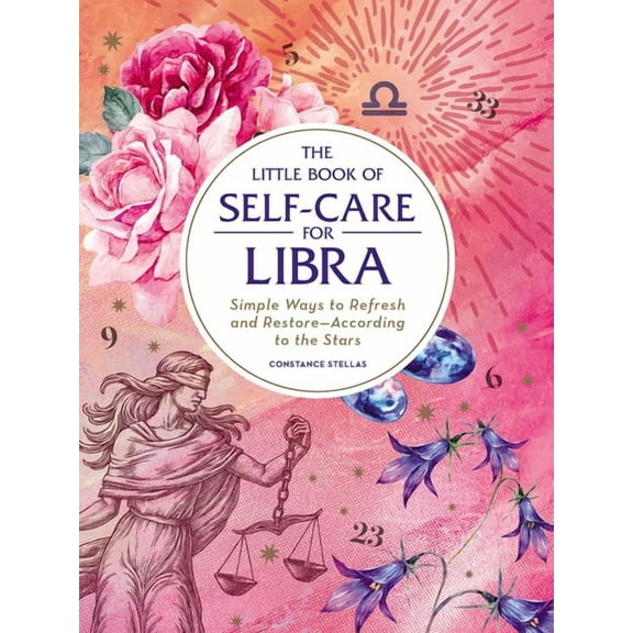 Astrology Self-Care The Little Book of Self-Care for Libra: Simple Ways to Refresh and Restore--According to the Stars, (Hardcover)
