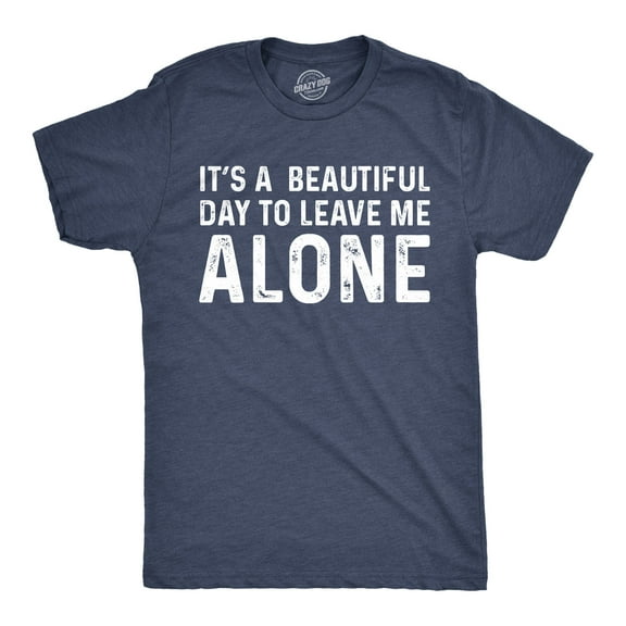 Mens Its A Beautiful Day to Leave Me Alone T shirt Funny Sarcastic Humor Tee Graphic Tees