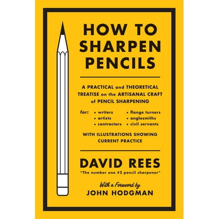How To Sharpen Blades How to Sharpen Pencils : A Practical & Theoretical Treatise on the Artisanal Craft of Pencil Sharpening for Writers, Artists, Contractors, Flange Turners, Anglesmiths, & Civil Servants ()