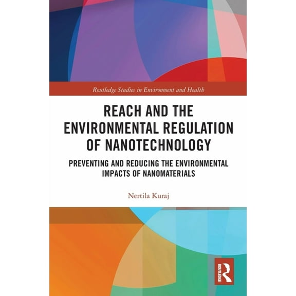 Routledge Studies in Environment and Hea REACH and the Environmental Regulation of Nanotechnology: Preventing and Reducing the Environmental Impacts of Nanomater, (Paperback)