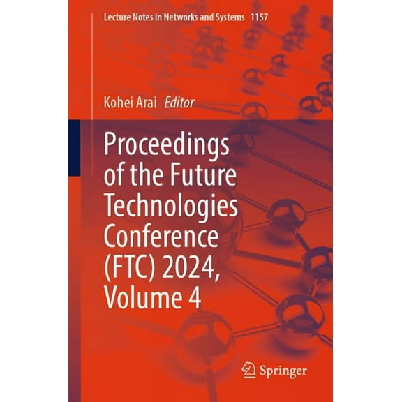 Lecture Notes in Networks and Systems Proceedings of the Future Technologies Conference (Ftc) 2024, Volume 4, Book 1157, (Paperback)