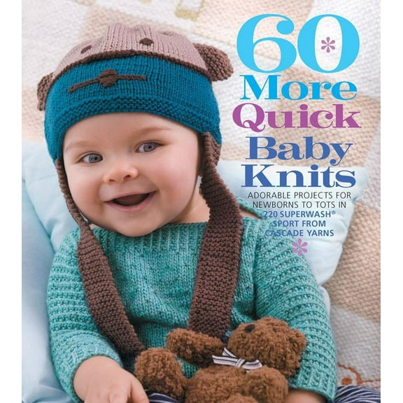 60 Quick Knits Collection: 60 More Quick Baby Knits: Adorable Projects for Newborns to Tots in 220 Superwash(r) Sport from Cascade Yarns (Paperback)