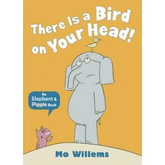 There Is a Bird on Your Head! (Elephant and Piggie)