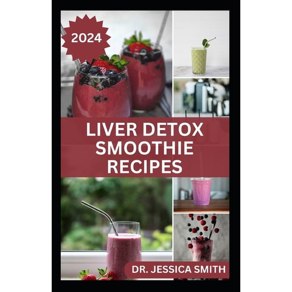Liver Detox Smoothie Recipes: Delicious Recipes for Detoxification, Cleansing and Improve Proper Functions (Paperback)